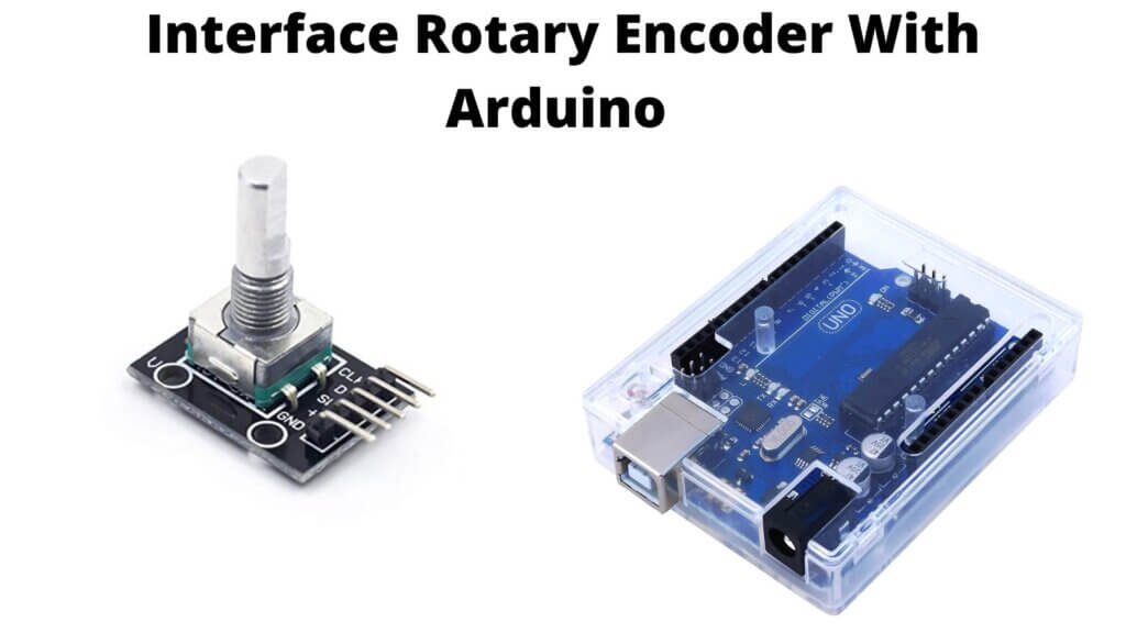 Interface Rotary Encoder With Arduino, How It Works, Codes